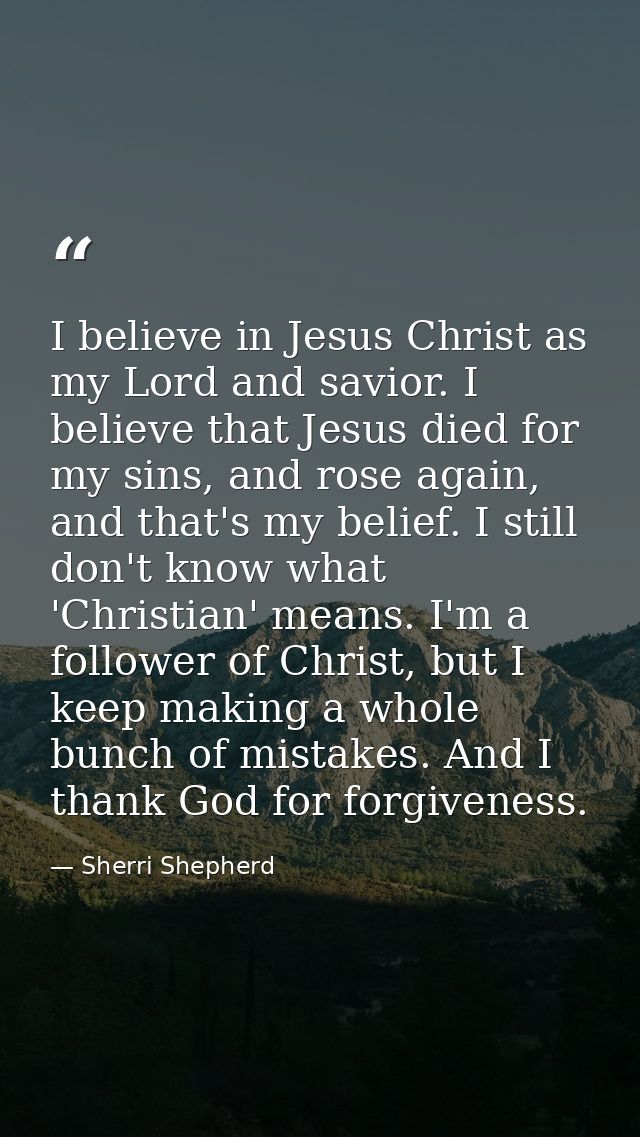 I believe in Jesus Christ as my Lord and savior. I believe that Jesus died for my sins, and rose again, and that's my be — Sherri Shepherd