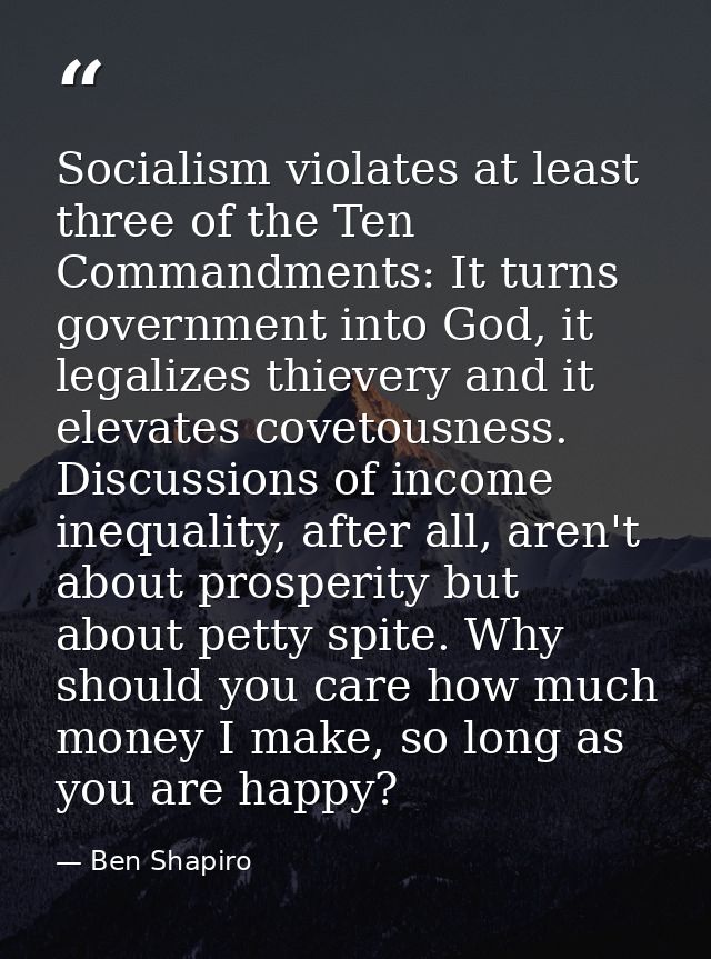 Socialism violates at least three of the Ten Commandments: It turns government into God, it legalizes thievery and it el — Ben Shapiro