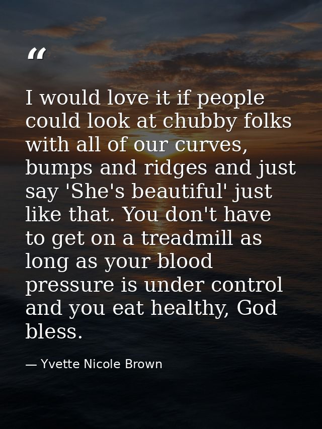 I would love it if people could look at chubby folks with all of our curves, bumps and ridges and just say 'She's beauti — Yvette Nicole Brown