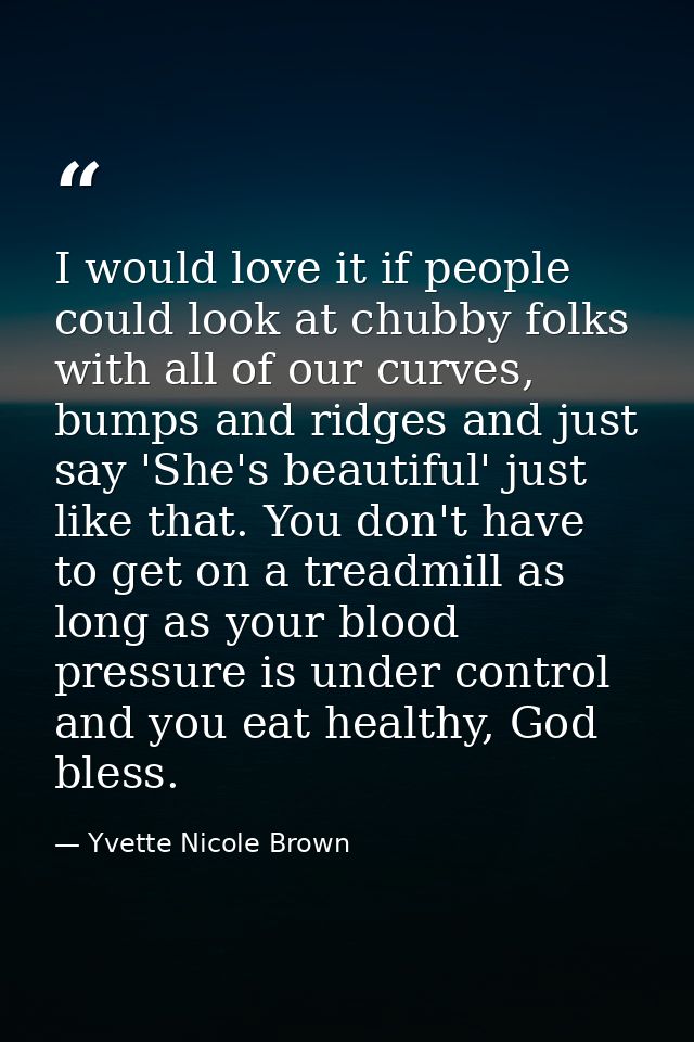 I would love it if people could look at chubby folks with all of our curves, bumps and ridges and just say 'She's beauti — Yvette Nicole Brown