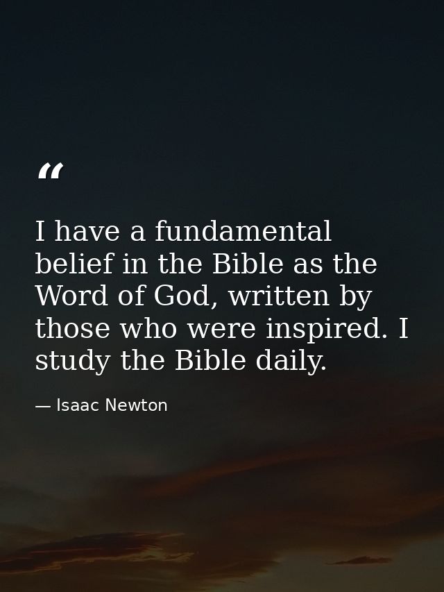 I have a fundamental belief in the Bible as the Word of God, written by those who were inspired. I study the Bible daily — Isaac Newton