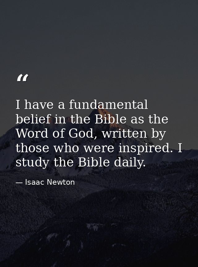 I have a fundamental belief in the Bible as the Word of God, written by those who were inspired. I study the Bible daily — Isaac Newton