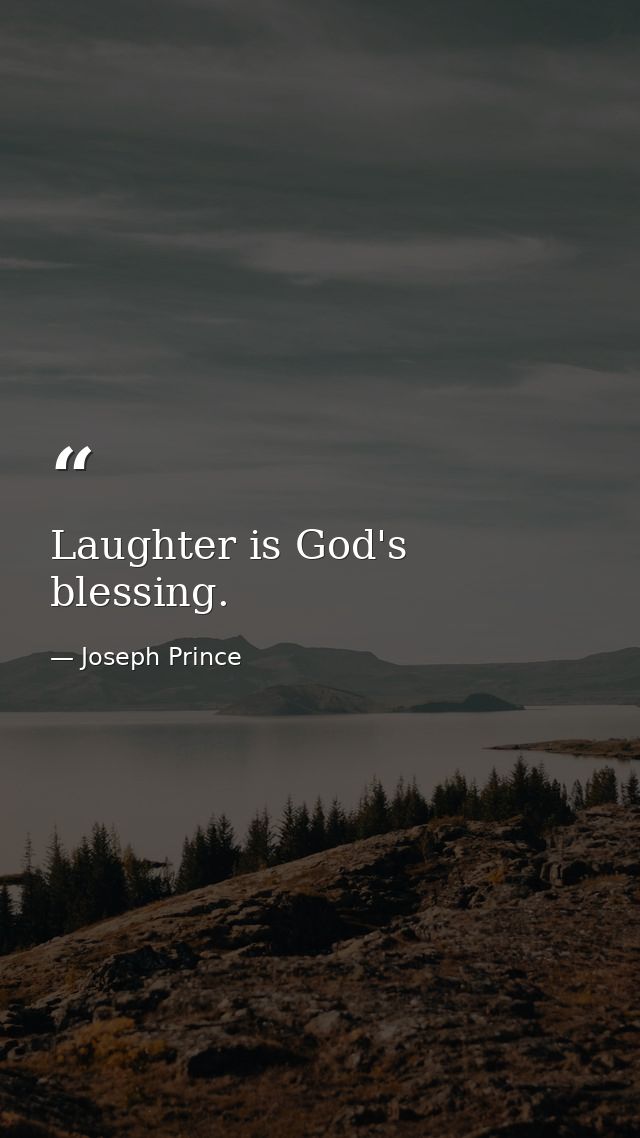 Laughter is God's blessing. — Joseph Prince