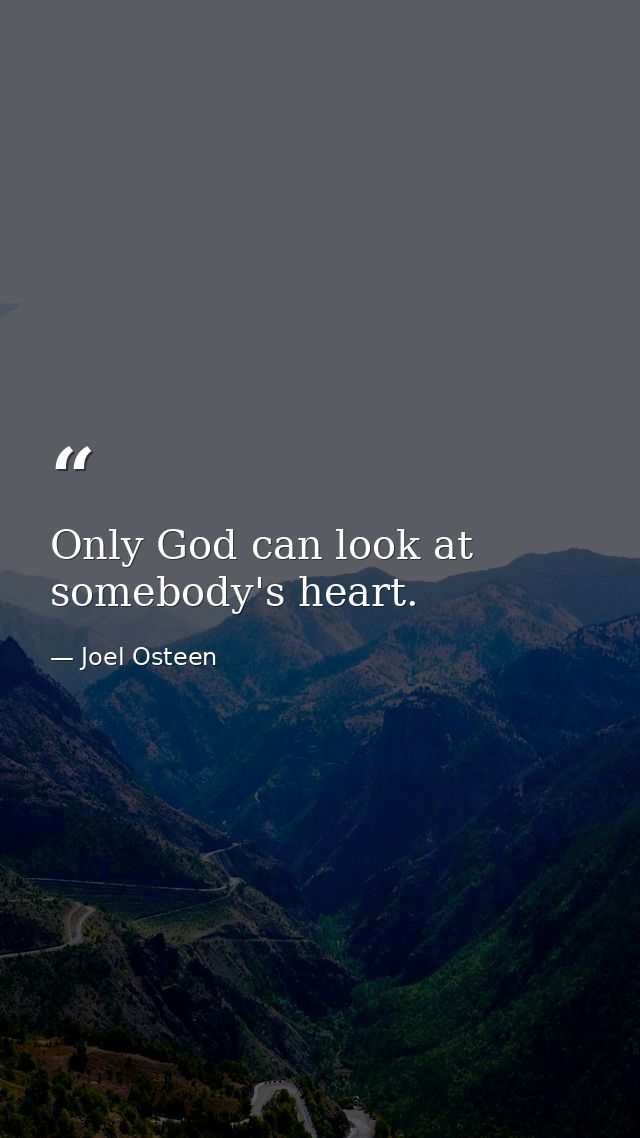Only God can look at somebody's heart. — Joel Osteen