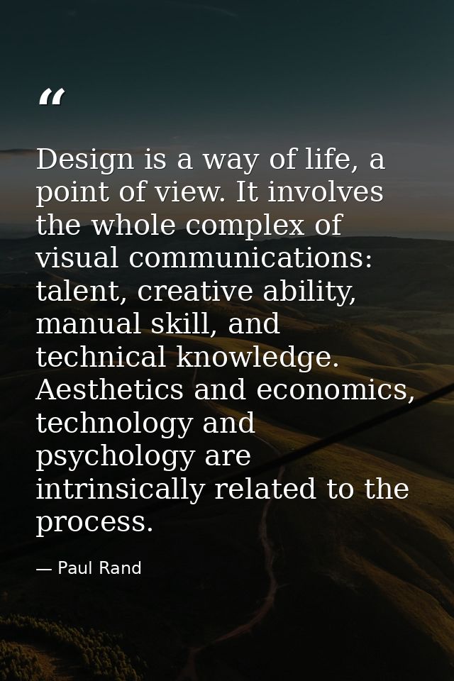 Design is a way of life, a point of view. It involves the whole complex of visual communications: talent, creative abili — Paul Rand