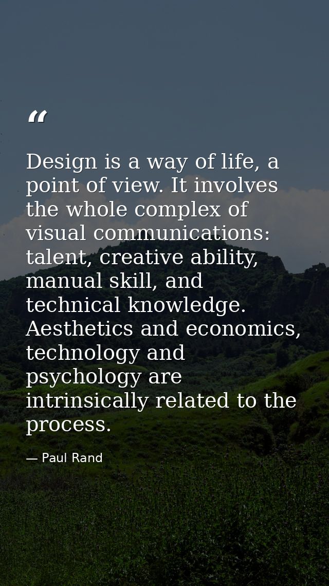Design is a way of life, a point of view. It involves the whole complex of visual communications: talent, creative abili — Paul Rand