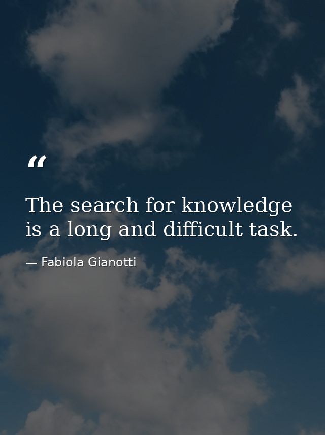 The search for knowledge is a long and difficult task. — Fabiola Gianotti