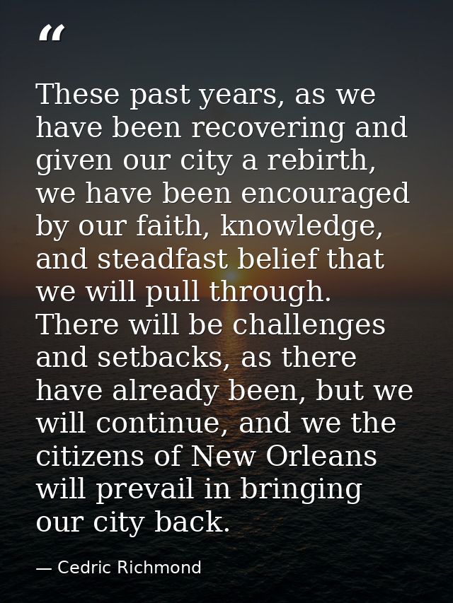 These past years, as we have been recovering and given our city a rebirth, we have been encouraged by our faith, knowled — Cedric Richmond