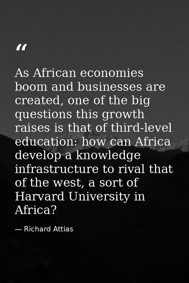 As African economies boom and businesses are created, one of the big questions this growth raises is that of third-level — Richard Attias