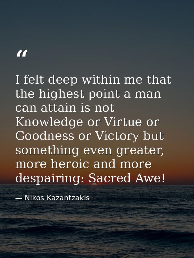 I felt deep within me that the highest point a man can attain is not Knowledge or Virtue or Goodness or Victory but some — Nikos Kazantzakis