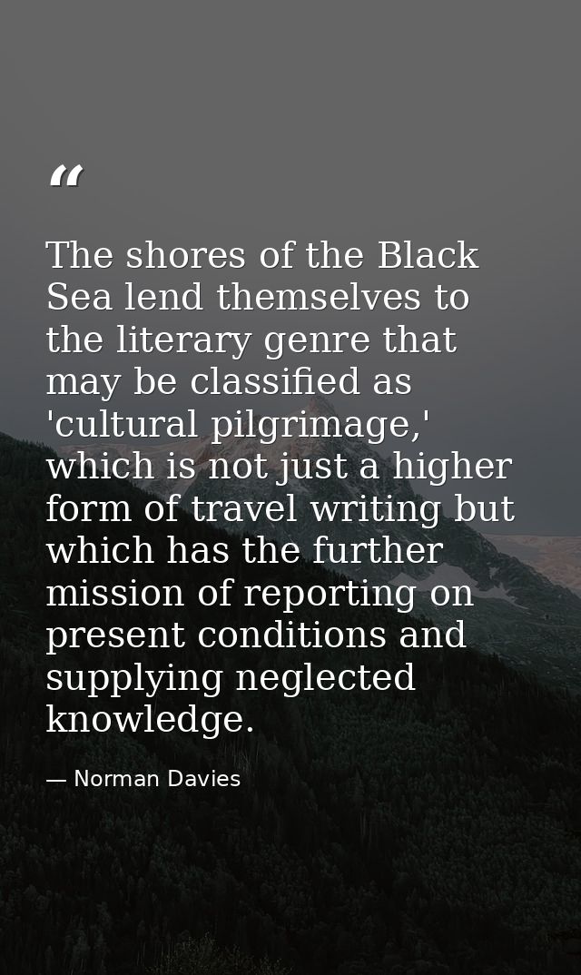 The shores of the Black Sea lend themselves to the literary genre that may be classified as 'cultural pilgrimage,' which — Norman Davies