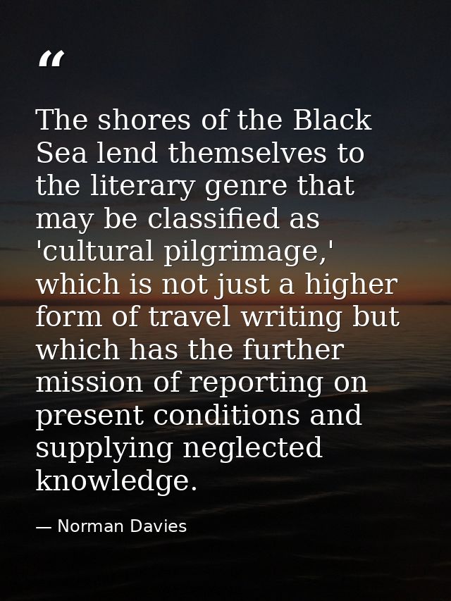 The shores of the Black Sea lend themselves to the literary genre that may be classified as 'cultural pilgrimage,' which — Norman Davies