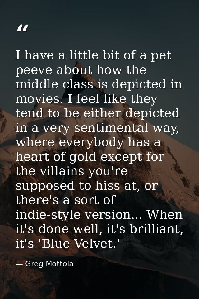 I have a little bit of a pet peeve about how the middle class is depicted in movies. I feel like they tend to be either  — Greg Mottola