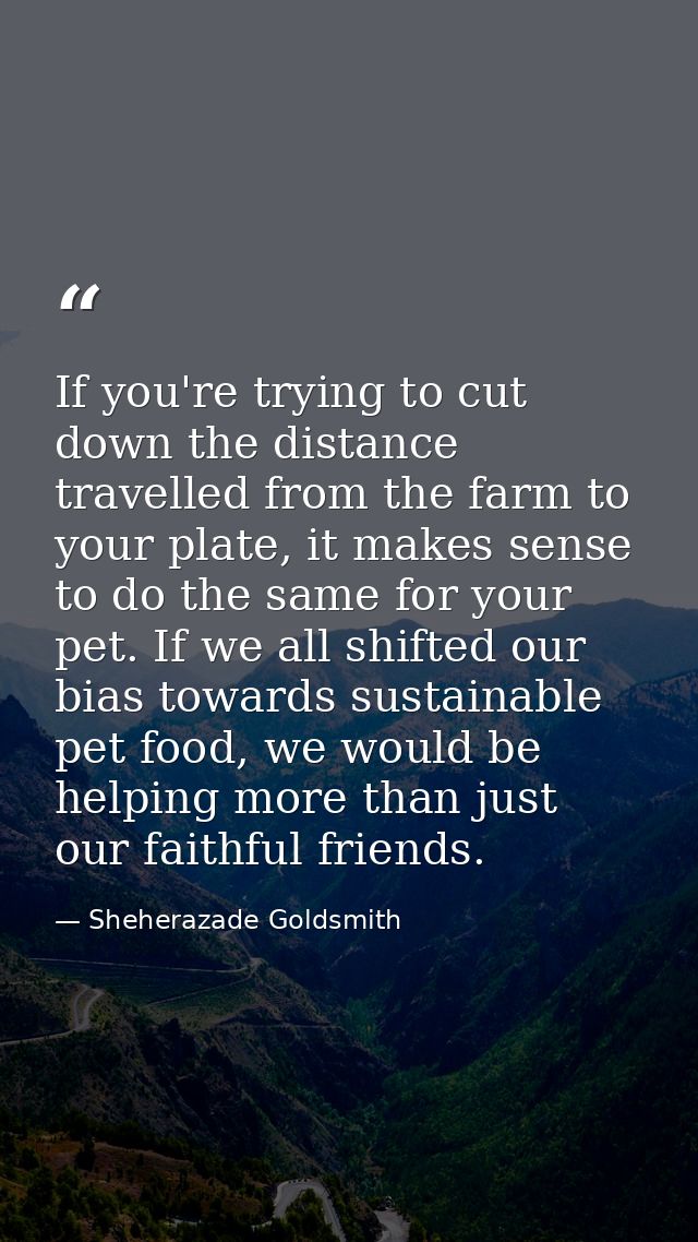 If you're trying to cut down the distance travelled from the farm to your plate, it makes sense to do the same for your  — Sheherazade Goldsmith