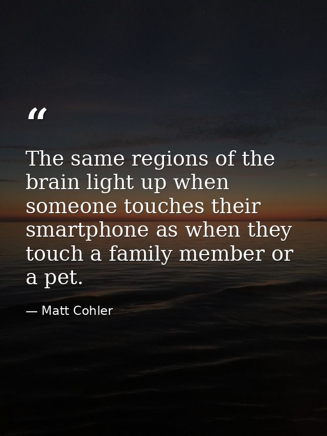 The same regions of the brain light up when someone touches their smartphone as when they touch a family member or a pet — Matt Cohler