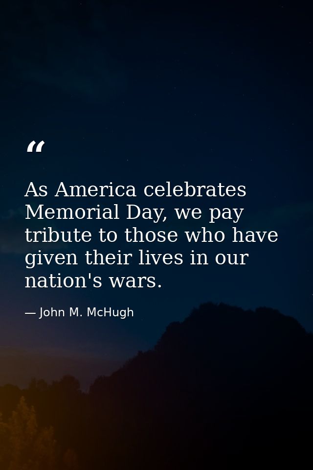 As America celebrates Memorial Day, we pay tribute to those who have given their lives in our nation's wars. — John M. McHugh