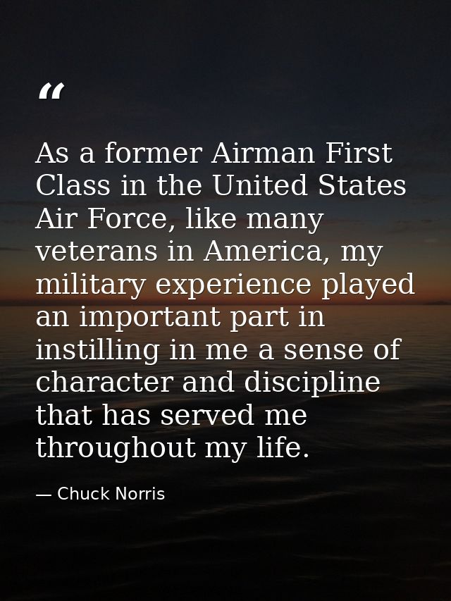 As a former Airman First Class in the United States Air Force, like many veterans in America, my military experience pla — Chuck Norris