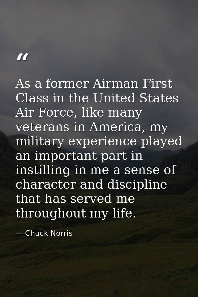 As a former Airman First Class in the United States Air Force, like many veterans in America, my military experience pla — Chuck Norris