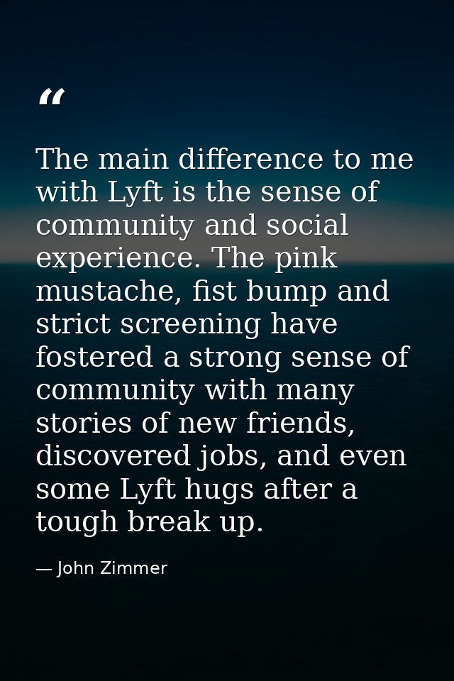 The main difference to me with Lyft is the sense of community and social experience. The pink mustache, fist bump and st — John Zimmer