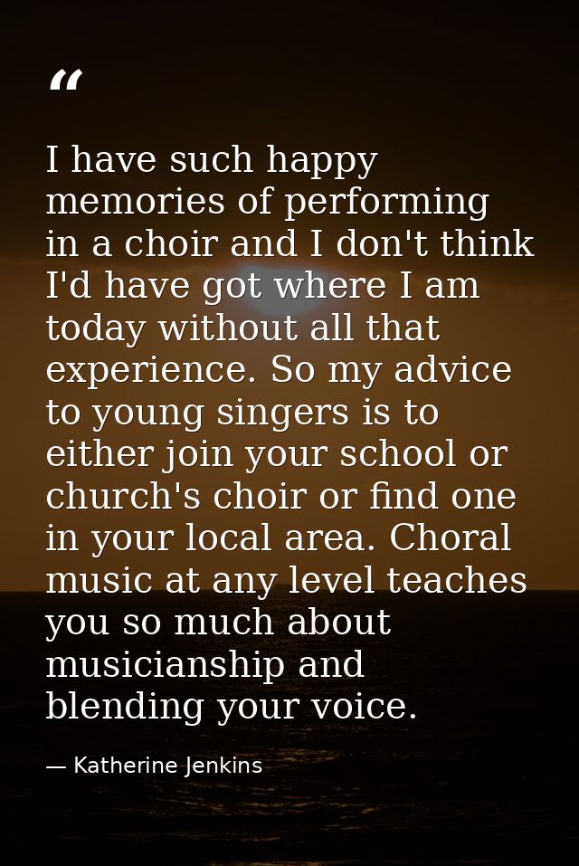 I have such happy memories of performing in a choir and I don't think I'd have got where I am today without all that exp — Katherine Jenkins