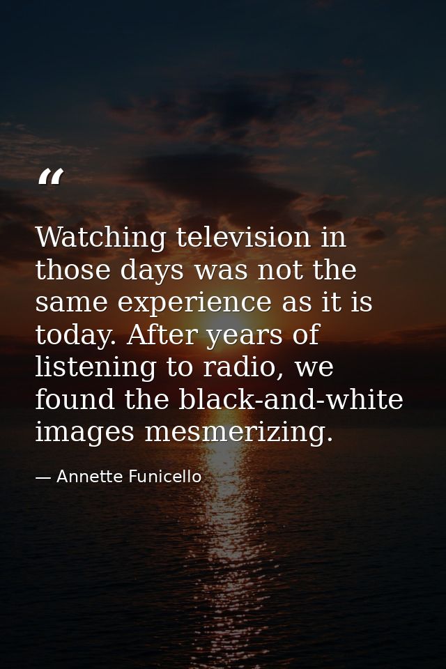 Watching television in those days was not the same experience as it is today. After years of listening to radio, we foun — Annette Funicello
