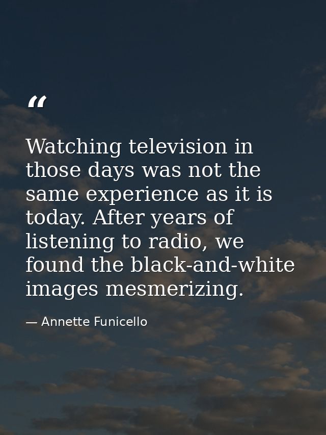 Watching television in those days was not the same experience as it is today. After years of listening to radio, we foun — Annette Funicello