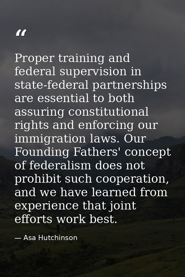 Proper training and federal supervision in state-federal partnerships are essential to both assuring constitutional righ — Asa Hutchinson