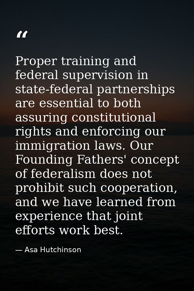 Proper training and federal supervision in state-federal partnerships are essential to both assuring constitutional righ — Asa Hutchinson