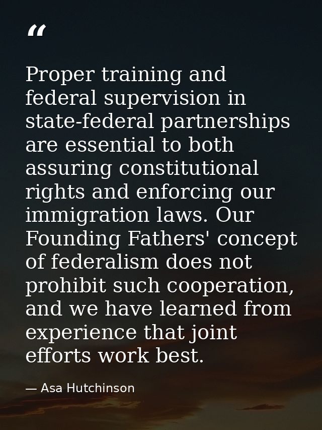 Proper training and federal supervision in state-federal partnerships are essential to both assuring constitutional righ — Asa Hutchinson