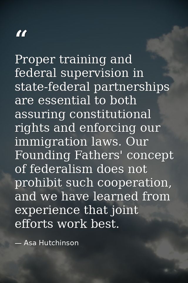 Proper training and federal supervision in state-federal partnerships are essential to both assuring constitutional righ — Asa Hutchinson