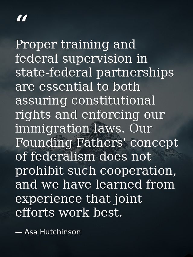 Proper training and federal supervision in state-federal partnerships are essential to both assuring constitutional righ — Asa Hutchinson