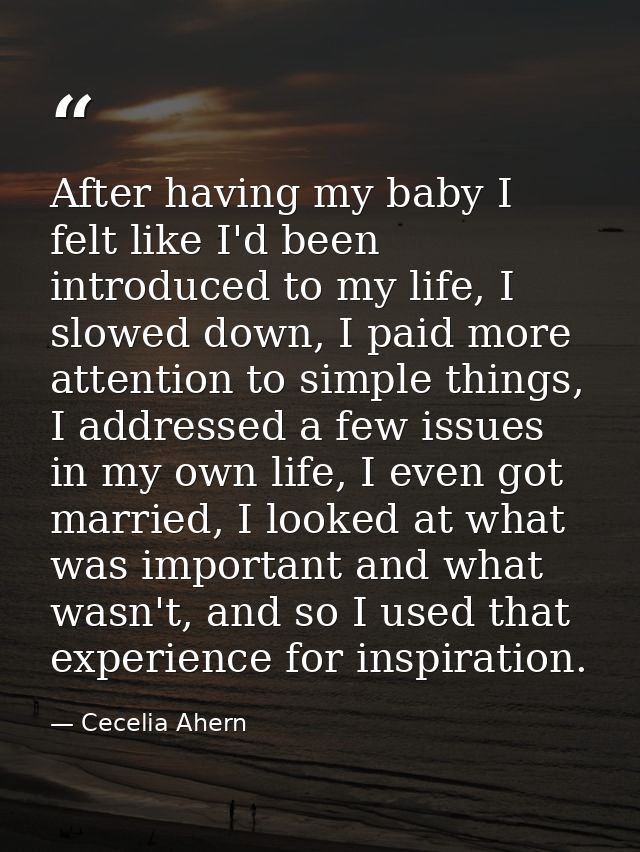 After having my baby I felt like I'd been introduced to my life, I slowed down, I paid more attention to simple things,  — Cecelia Ahern
