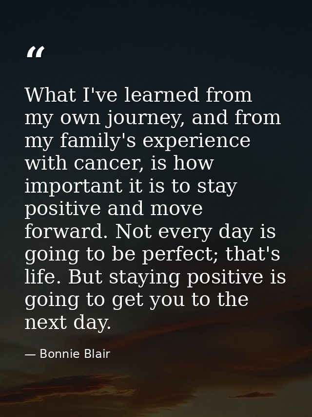 What I've learned from my own journey, and from my family's experience with cancer, is how important it is to stay posit — Bonnie Blair