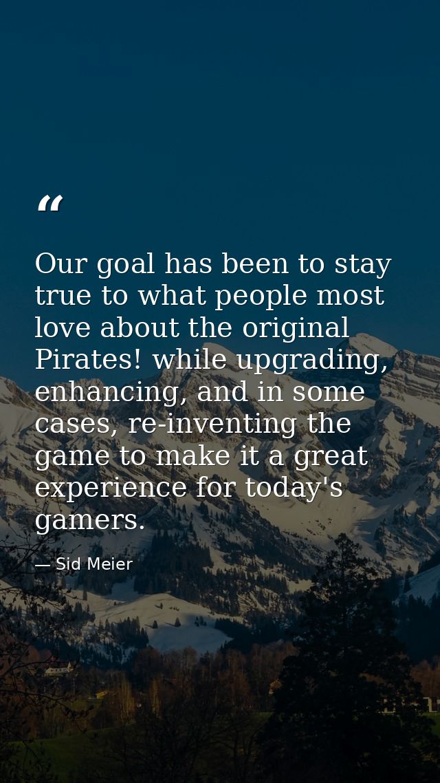 Our goal has been to stay true to what people most love about the original Pirates! while upgrading, enhancing, and in s — Sid Meier