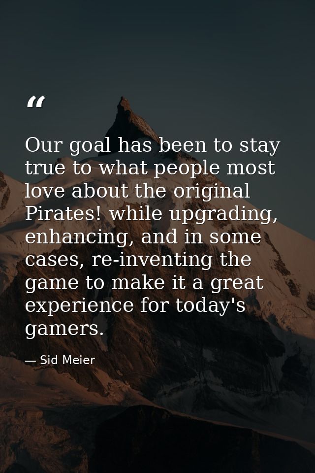 Our goal has been to stay true to what people most love about the original Pirates! while upgrading, enhancing, and in s — Sid Meier