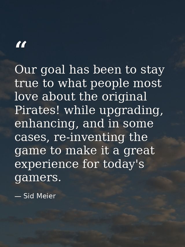Our goal has been to stay true to what people most love about the original Pirates! while upgrading, enhancing, and in s — Sid Meier
