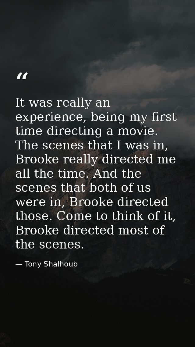 It was really an experience, being my first time directing a movie. The scenes that I was in, Brooke really directed me  — Tony Shalhoub