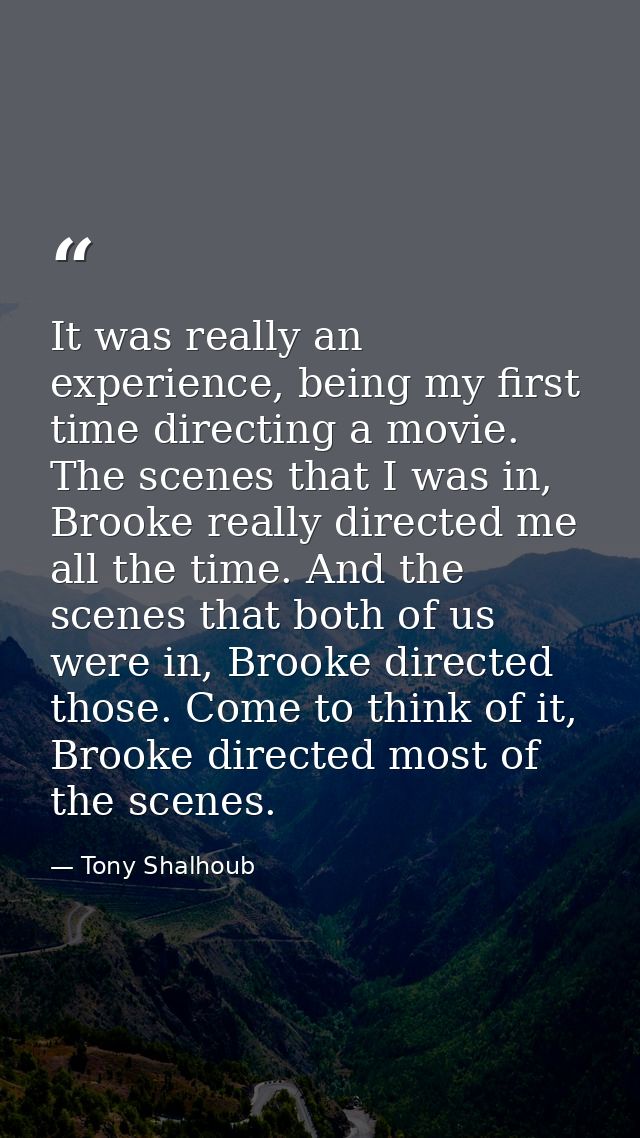 It was really an experience, being my first time directing a movie. The scenes that I was in, Brooke really directed me  — Tony Shalhoub