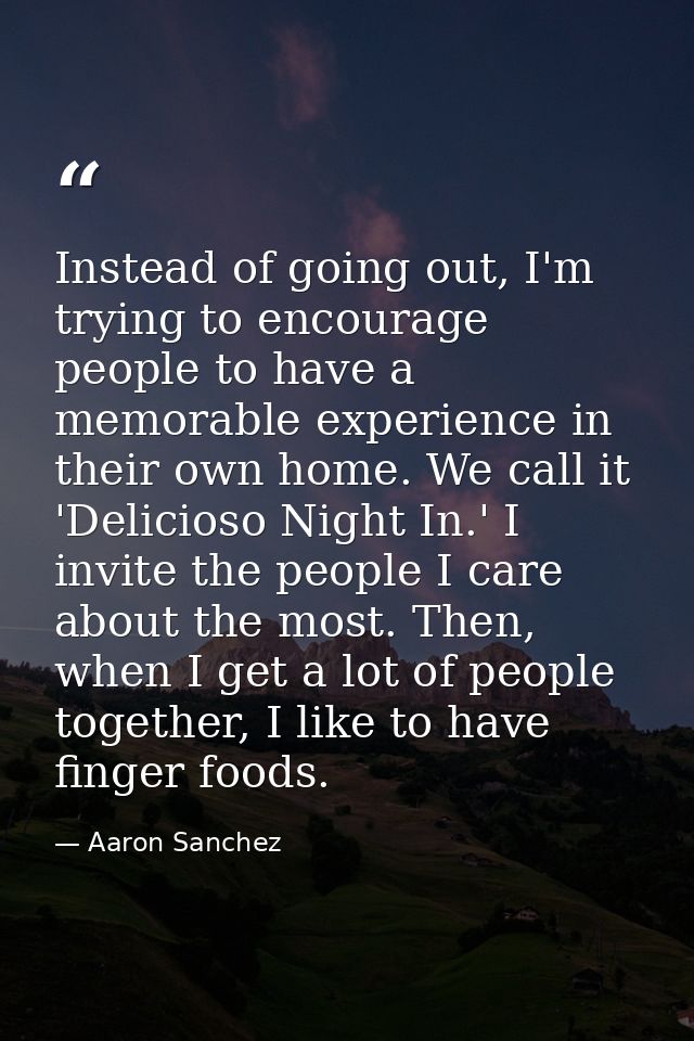 Instead of going out, I'm trying to encourage people to have a memorable experience in their own home. We call it 'Delic — Aaron Sanchez