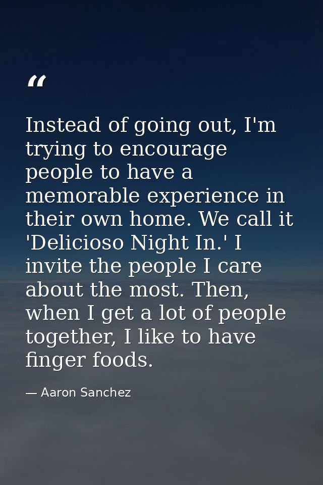 Instead of going out, I'm trying to encourage people to have a memorable experience in their own home. We call it 'Delic — Aaron Sanchez