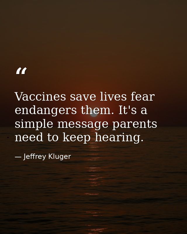 Vaccines save lives fear endangers them. It's a simple message parents need to keep hearing. — Jeffrey Kluger