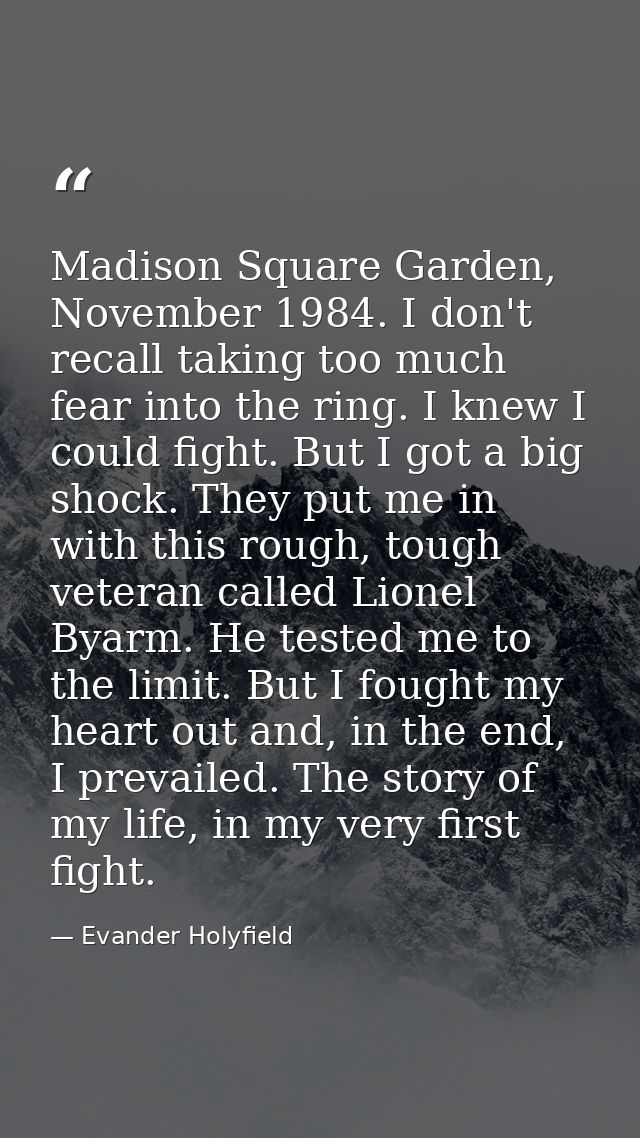 Madison Square Garden, November 1984. I don't recall taking too much fear into the ring. I knew I could fight. But I got — Evander Holyfield