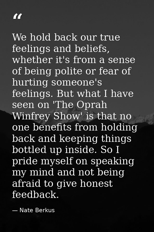 We hold back our true feelings and beliefs, whether it's from a sense of being polite or fear of hurting someone's feeli — Nate Berkus