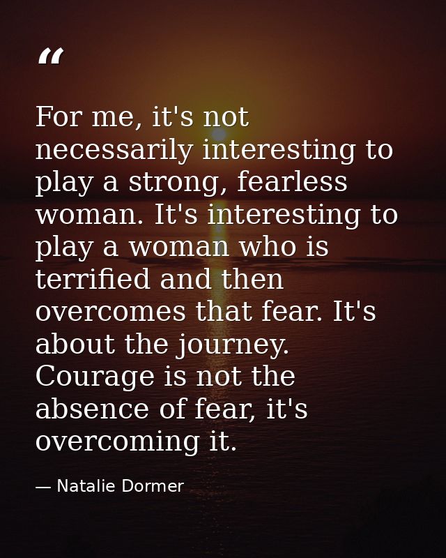 For me, it's not necessarily interesting to play a strong, fearless woman. It's interesting to play a woman who is terri — Natalie Dormer