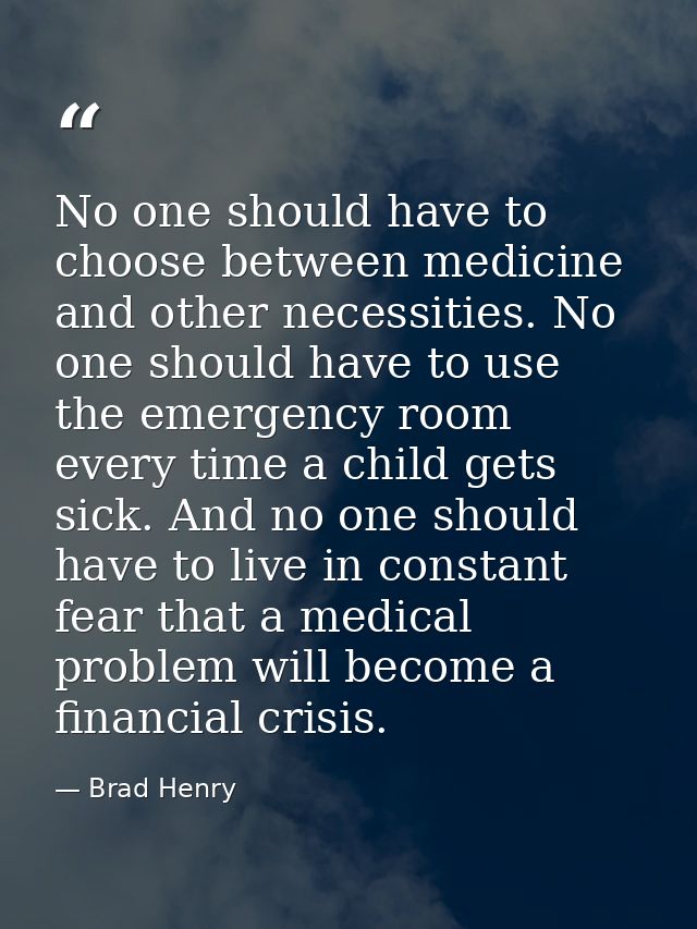 No one should have to choose between medicine and other necessities. No one should have to use the emergency room every  — Brad Henry