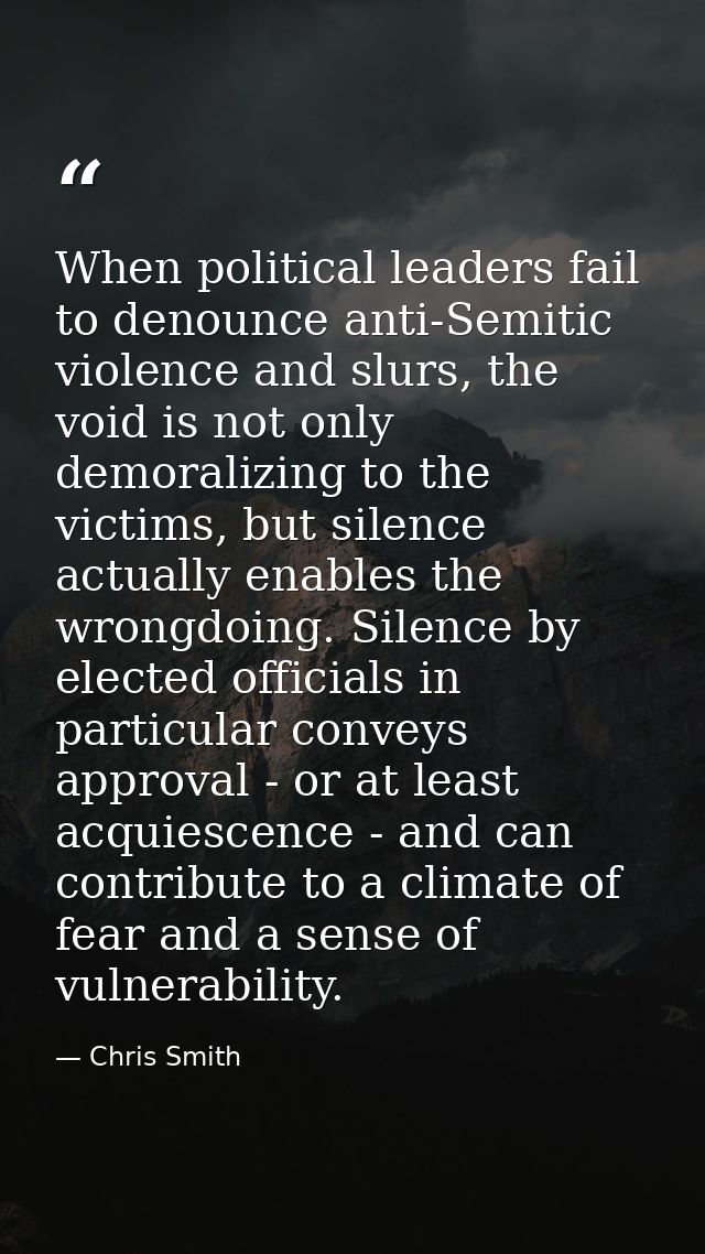 When political leaders fail to denounce anti-Semitic violence and slurs, the void is not only demoralizing to the victim — Chris Smith