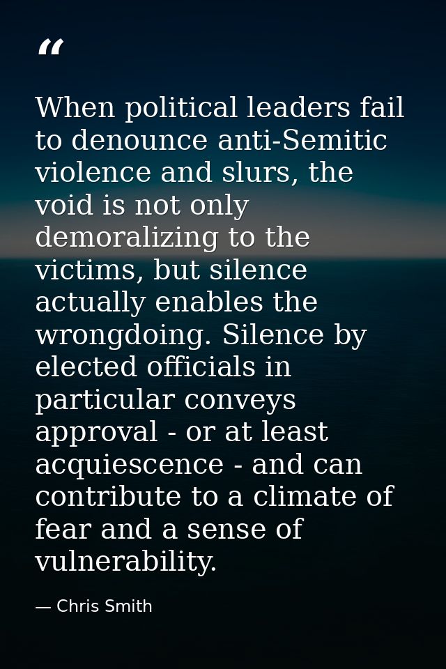 When political leaders fail to denounce anti-Semitic violence and slurs, the void is not only demoralizing to the victim — Chris Smith