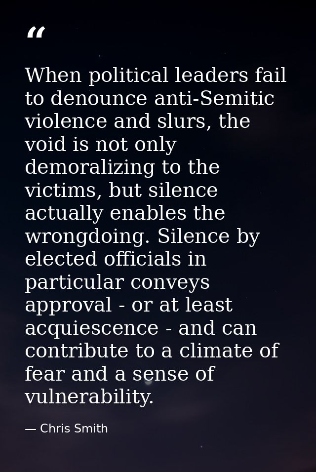 When political leaders fail to denounce anti-Semitic violence and slurs, the void is not only demoralizing to the victim — Chris Smith