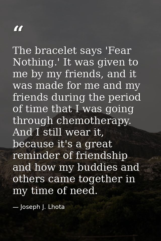 The bracelet says 'Fear Nothing.' It was given to me by my friends, and it was made for me and my friends during the per — Joseph J. Lhota