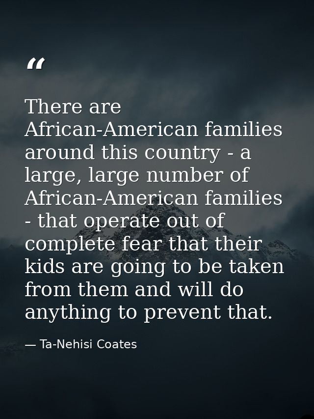 There are African-American families around this country - a large, large number of African-American families - that oper — Ta-Nehisi Coates